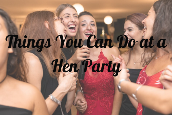 Hen party activity ideas for a bride and her friends